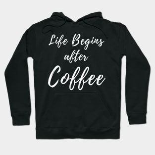 Life Begins After Coffee. Coffee Lover Design. Hoodie